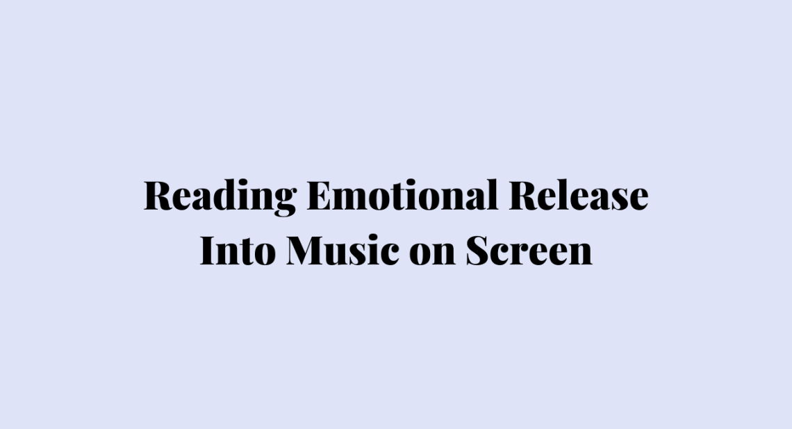 Reading Emotional Release Into Music on Screen
